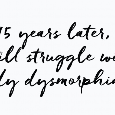 Dear Diary, 15 years later I still struggle with body dysmorphia